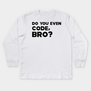 Coder - Do you even code, bro? Kids Long Sleeve T-Shirt